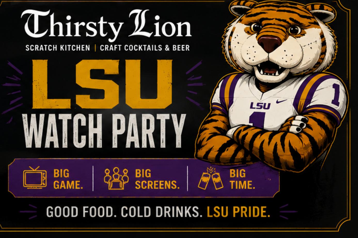 Thirsty Lion LSU Watch Party flyer — Big game, big screens, big time
